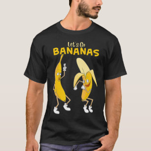 Funny Let's Go Bananas s Cute Fruit Dance.png      T-Shirt