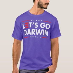 Funny Lets Go Darwin shirtCharles Darwin quote T-Shirt