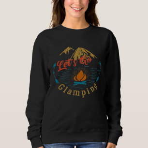 Funny Lets Go Glamping Camping Sweatshirt