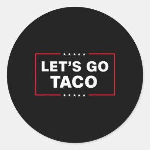 Funny Let's Go Taco 1  Classic Round Sticker