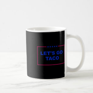 Funny Let's Go Taco 26  Coffee Mug