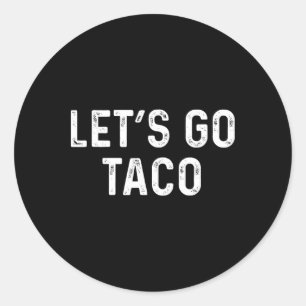 Funny Let's Go Taco - Lets Go Taco  Classic Round Sticker