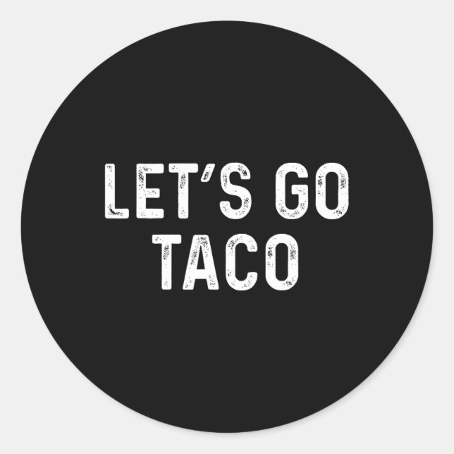 Funny Let's Go Taco - Lets Go Taco  Classic Round Sticker (Front)