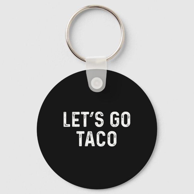 Funny Let's Go Taco - Lets Go Taco  Key Ring (Front)