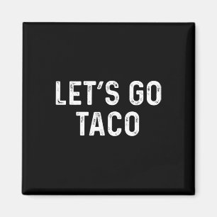 Funny Let's Go Taco - Lets Go Taco Magnet