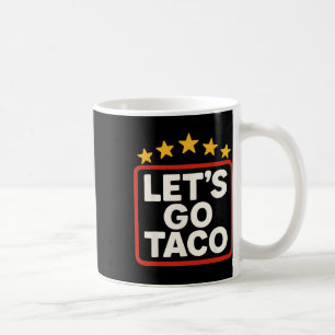 Funny Let's Go Taco Taco Chicken For Women Men Coffee Mug