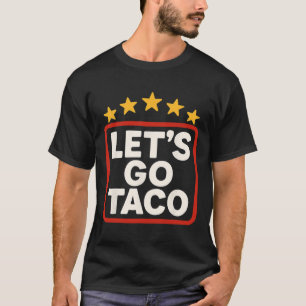Funny Let's Go Taco Taco Chicken For Women Men  T-Shirt