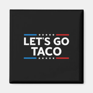 Funny Let's Go Taco Trump Always Chickens Out Men Magnet