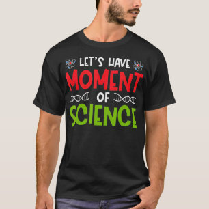 Funny Let's Have A Moment Of Science T-Shirt