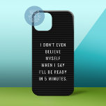 Funny Letterboard Quote -- Be ready in 5 minutes iPhone 13 Pro Case<br><div class="desc">I don't even believe myself when I say I'll be ready in 5 minutes. In a world where you can be anything,  be kind. A black and charcoal grey striped background with an additional humourous outlook on life.</div>