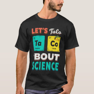 Funny Letu2019s Taco 'Bout Science Chemistry Teach T-Shirt
