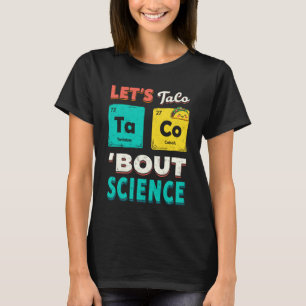Funny Letu2019s Taco 'Bout Science Chemistry Teach T-Shirt