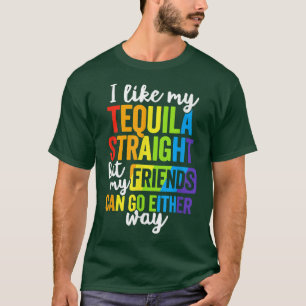 Funny LGBT Ally Gift Tequila Straight Friends Go E T-Shirt