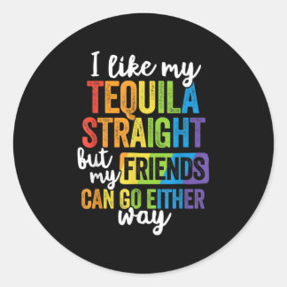 Funny LGBT I Like My Tequila Straight Classic Round Sticker