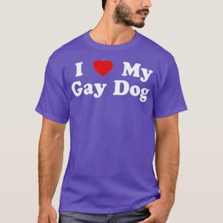 Funny LGBT I Love My Gay Dog  T-Shirt