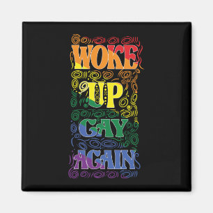 Funny LGBTQ Woke Up Gay Again Gay Pride Magnet