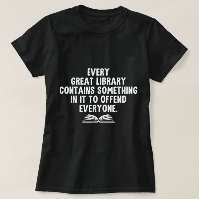 Funny Librarians Every Great Library Banned Books  T-Shirt (Design Front)