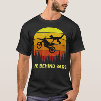 Funny Life Behind Bars Motocross Dirtbike Quote T-Shirt