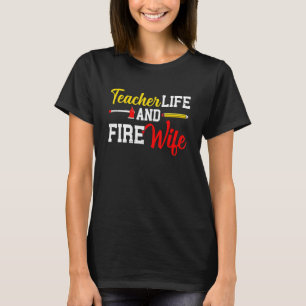 Funny Life Fire Wife Teacher And Firefighter Wife  T-Shirt