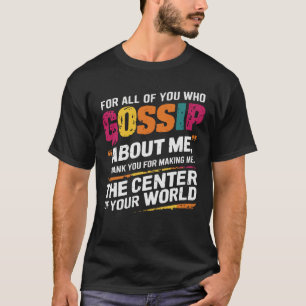 Funny Life Gossip Rumour Joke Sarcastic Humour T-Shirt