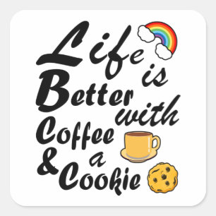 Funny Life Is Better With Coffee And A Cookie Square Sticker