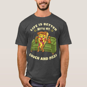 Funny Life Is Better With My Couch And Pizza  T-Shirt