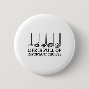 Funny Life Is Full Of Important Choices Golf Clubs 6 Cm Round Badge