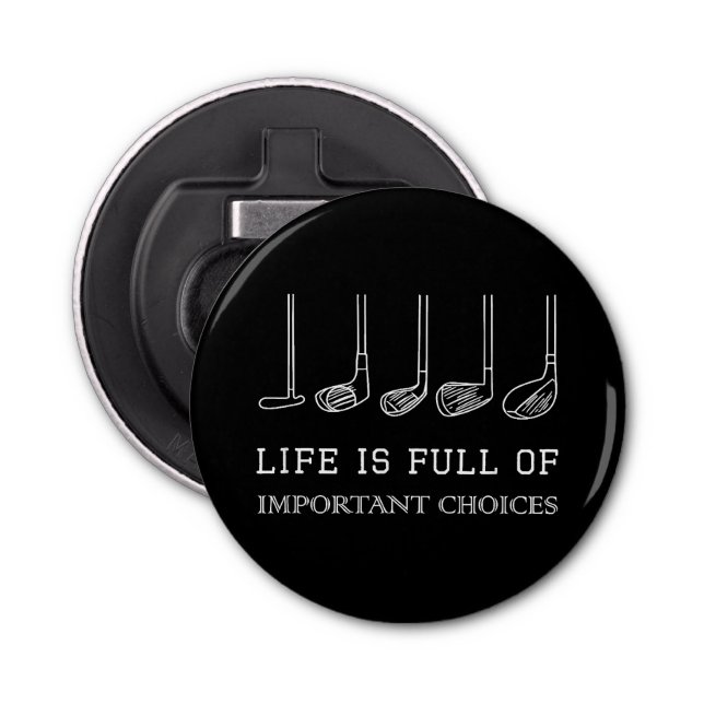 Funny Life is Full Of Important Choices Golf Clubs Bottle Opener (Front)