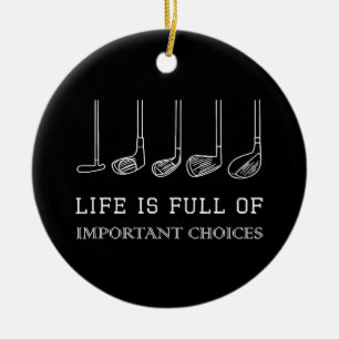 Funny Life is Full Of Important Choices Golf Clubs Ceramic Ornament