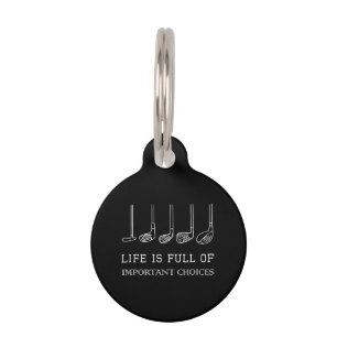 Funny Life is Full Of Important Choices Golf Clubs Pet Tag