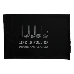 Funny Life is Full Of Important Choices Golf Clubs Pillowcase