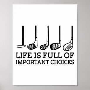 Funny Life Is Full Of Important Choices Golf Clubs Poster