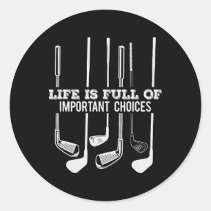 Funny Life Is Full Of Important Choices Golf Gift  Classic Round Sticker