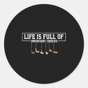 Funny Life Is Full Of Imrtant Choices Golf Clubs D Classic Round Sticker