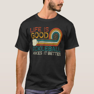 Funny Life is Good Pickleball Makes it Better T-Shirt