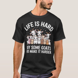 Funny Life Is Hard Buy Some Goats And Make It T-Shirt