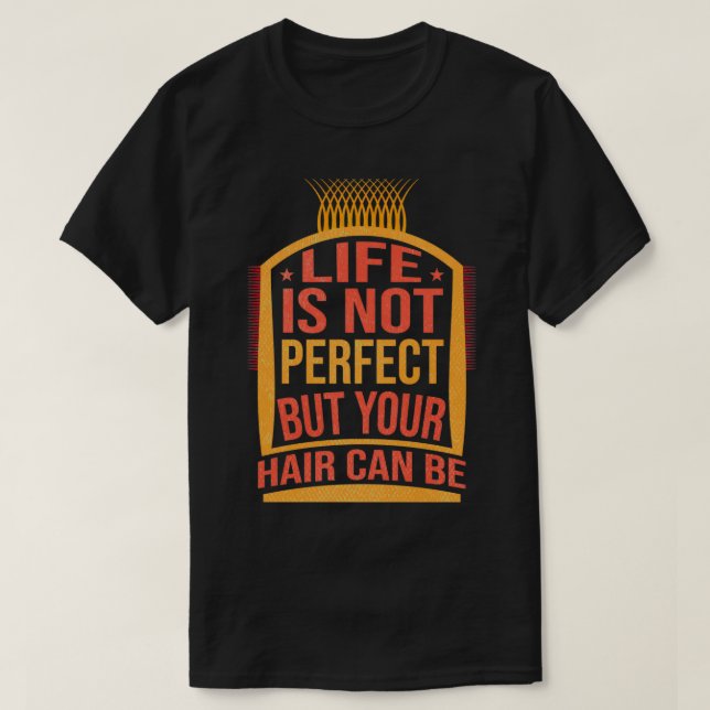 Funny Life Is Not Perfect But Your Hair Can Barber T-Shirt (Design Front)