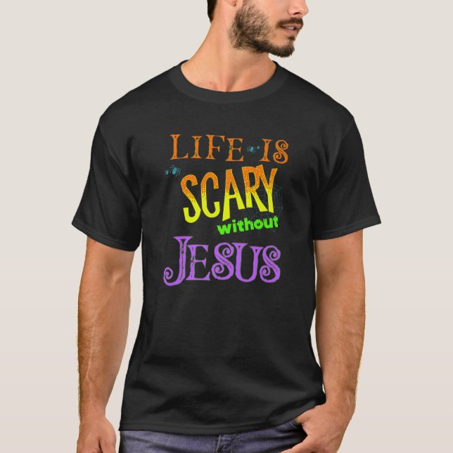 Funny Life is Scary Without Jesus Halloween Costum T-Shirt (Front)