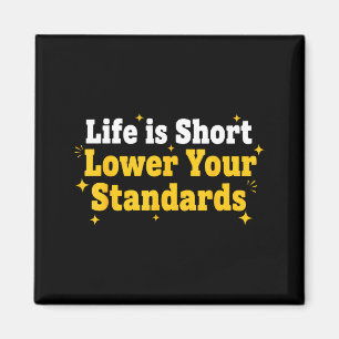 Funny Life Is Short Lower Your Standards Motivatio Magnet