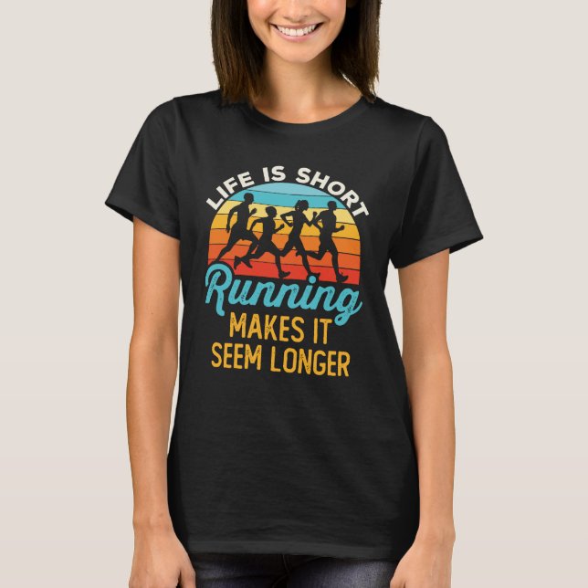 Funny Life Is Short Running Makes It Seem Longer T-Shirt (Front)