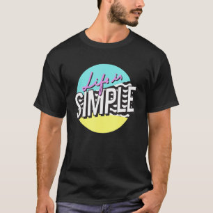 Funny life is simple T-Shirt