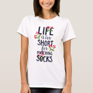 Funny Life is Too Short for Matching Socks T-Shirt