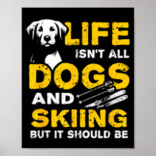 Funny life isn't all dogs and skiing  poster