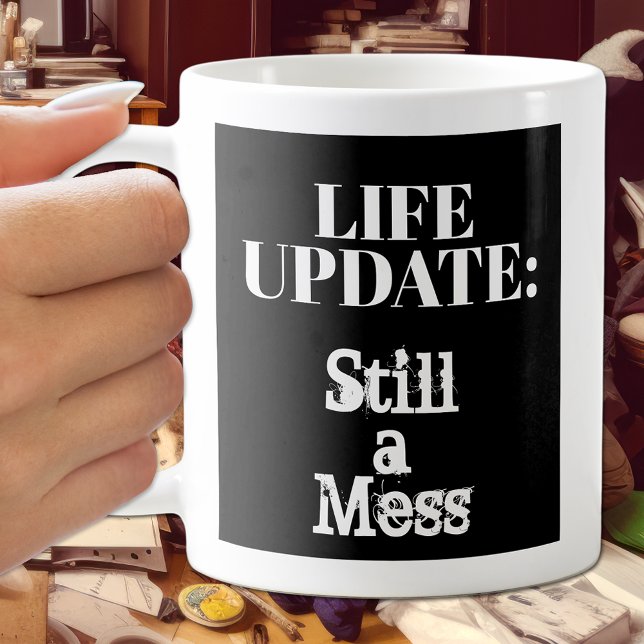 Funny Life Update: Still A Mess Humourous Coffee Mug (Creator Uploaded)