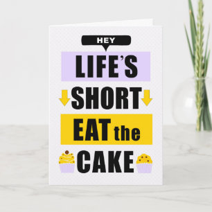 Funny Life's Short Eat the Cake Birthday Card