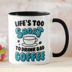 Funny Life's Too Short To Drink Bad Coffee  Mug