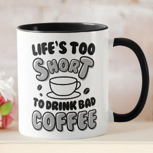 Funny Life's Too Short To Drink Bad Coffee Mug