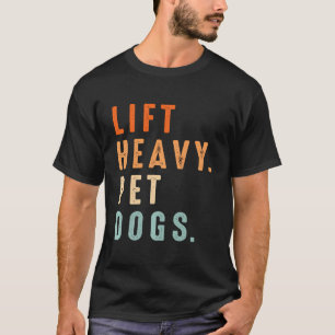 Funny Lift Heavy Pet Dogs Gym Fitness Weight Lifti T-Shirt