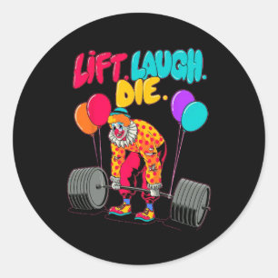 Funny Lift Laugh Die Gym Weightlifting Bodybuildin Classic Round Sticker