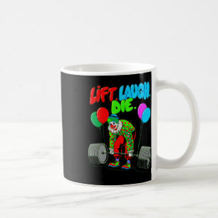 Funny Lift Laugh Die Gym Weightlifting Bodybuildin Coffee Mug